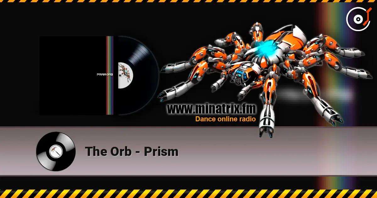 The Orb - Prism жоғары сапада онлайн тыңдау | Minatrix.FM