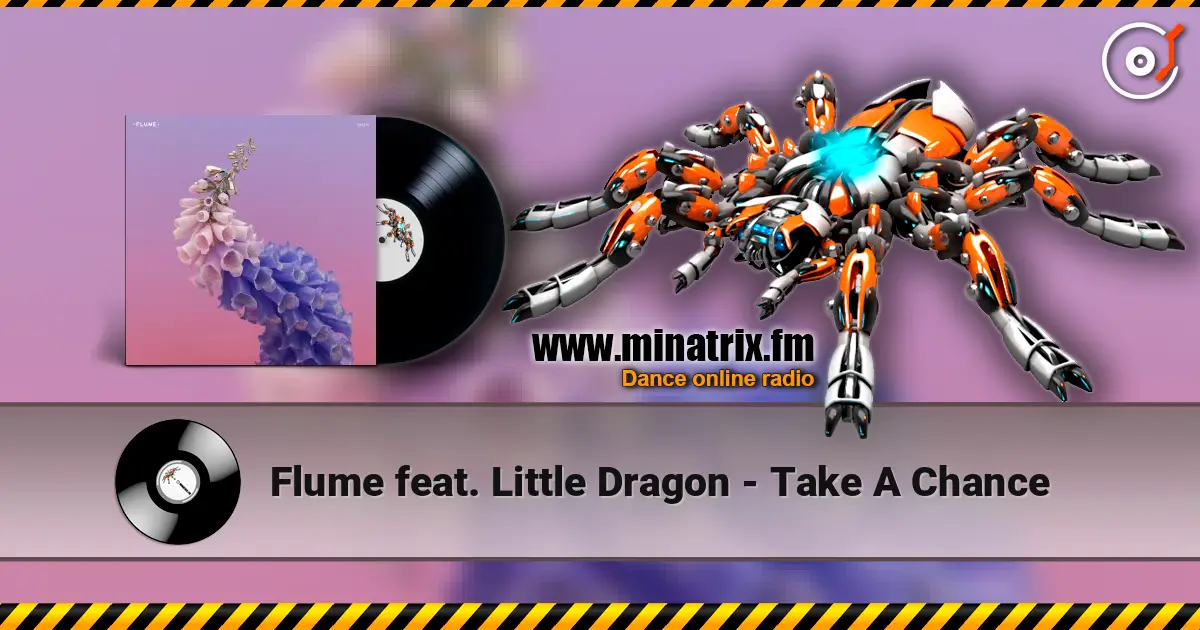 Flume feat. Little Dragon - Take A Chance жоғары сапада онлайн тыңдау | Minatrix.FM