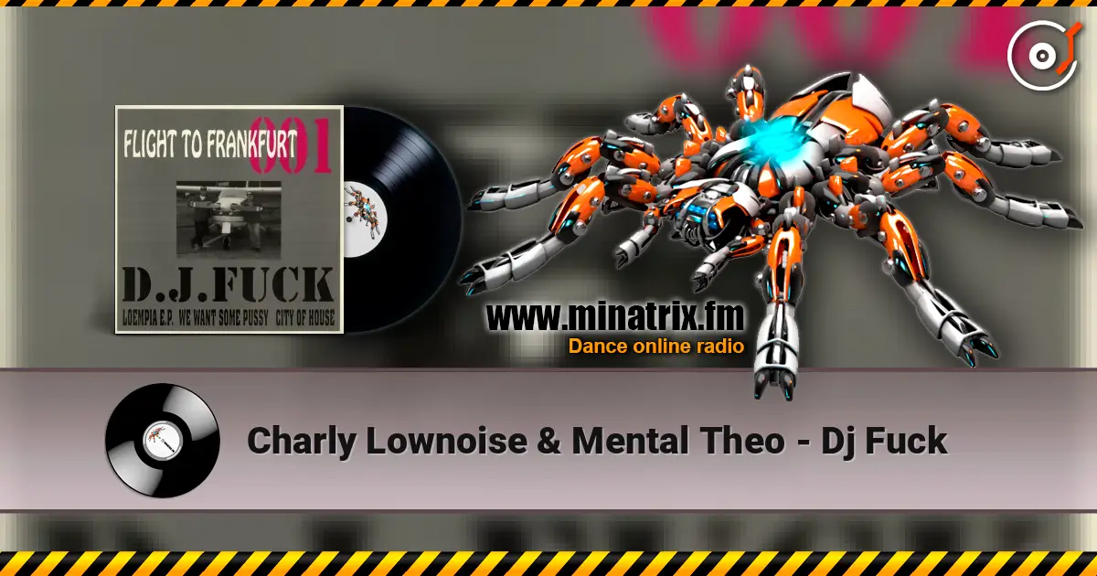 Charly Lownoise & Mental Theo - Dj Fuck жоғары сапада онлайн тыңдау | Minatrix.FM