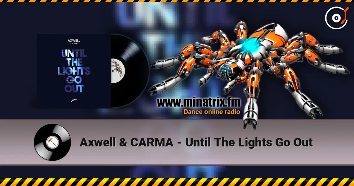Axwell & CARMA - Until The Lights Go Out жоғары сапада онлайн тыңдау | Minatrix.FM