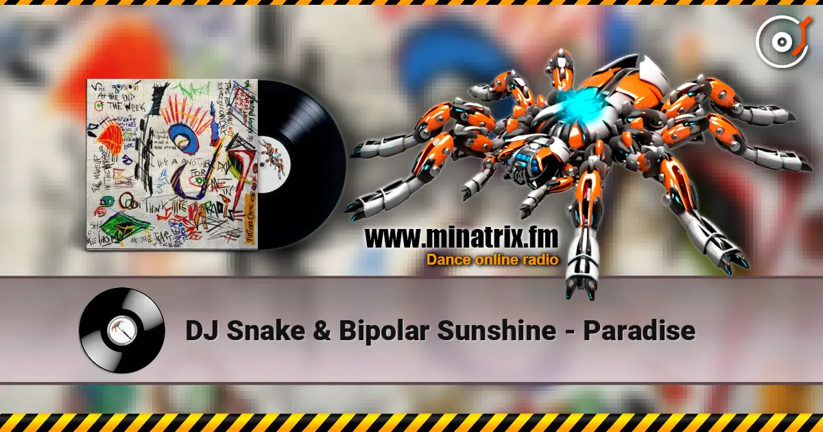 DJ Snake & Bipolar Sunshine - Paradise жоғары сапада онлайн тыңдау | Minatrix.FM