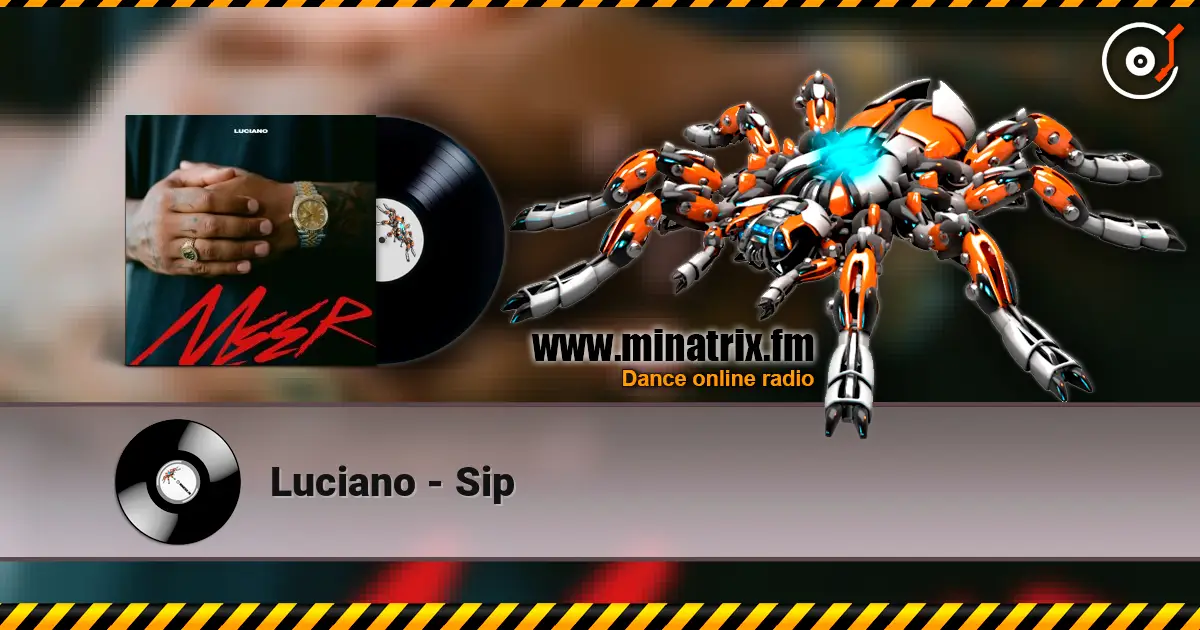 Luciano - Sip жоғары сапада онлайн тыңдау | Minatrix.FM