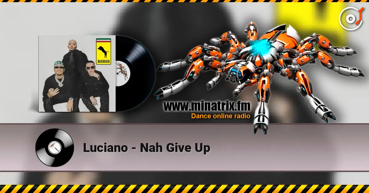 Luciano - Nah Give Up жоғары сапада онлайн тыңдау | Minatrix.FM