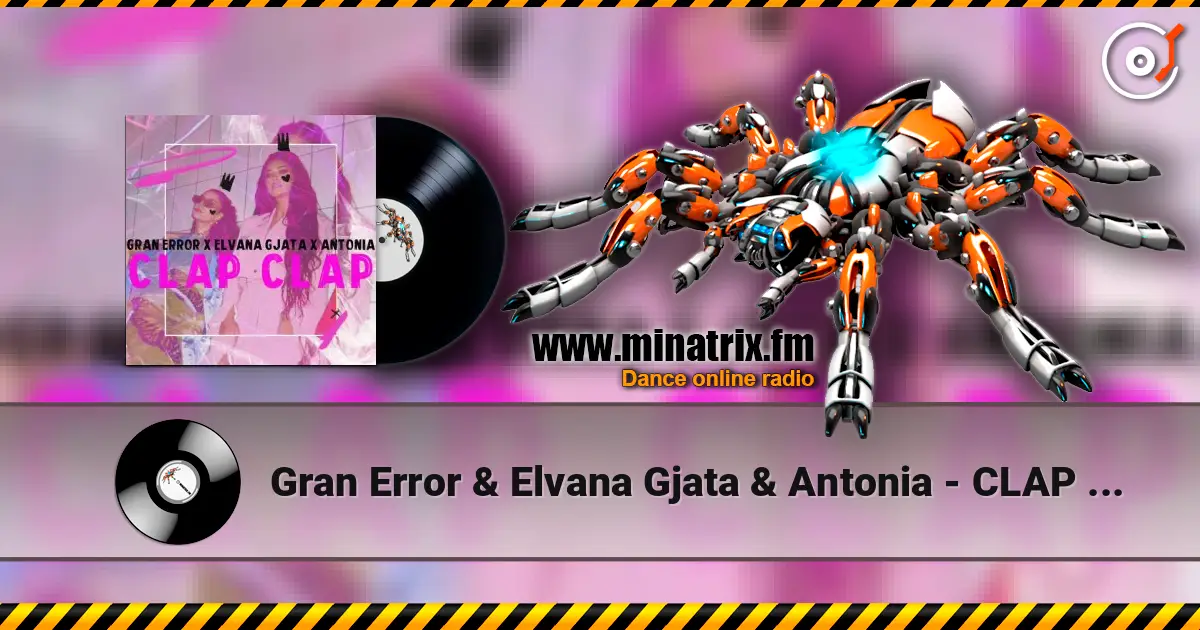 Gran Error & Elvana Gjata & Antonia - CLAP CLAP жоғары сапада онлайн тыңдау | Minatrix.FM