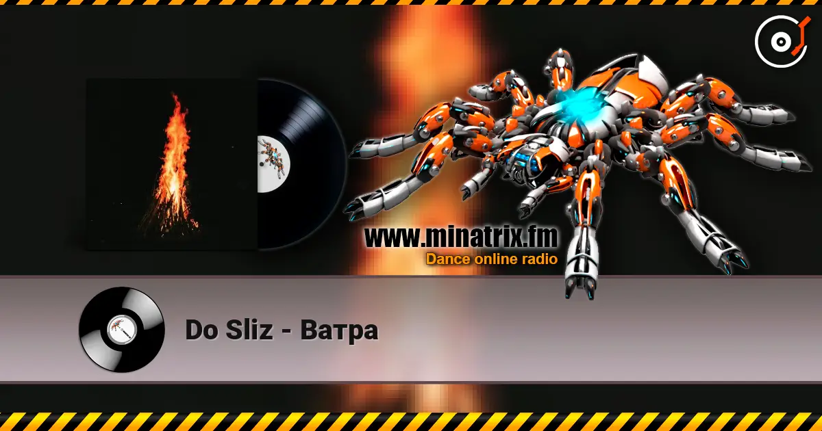 Do Sliz - Ватра жоғары сапада онлайн тыңдау | Minatrix.FM