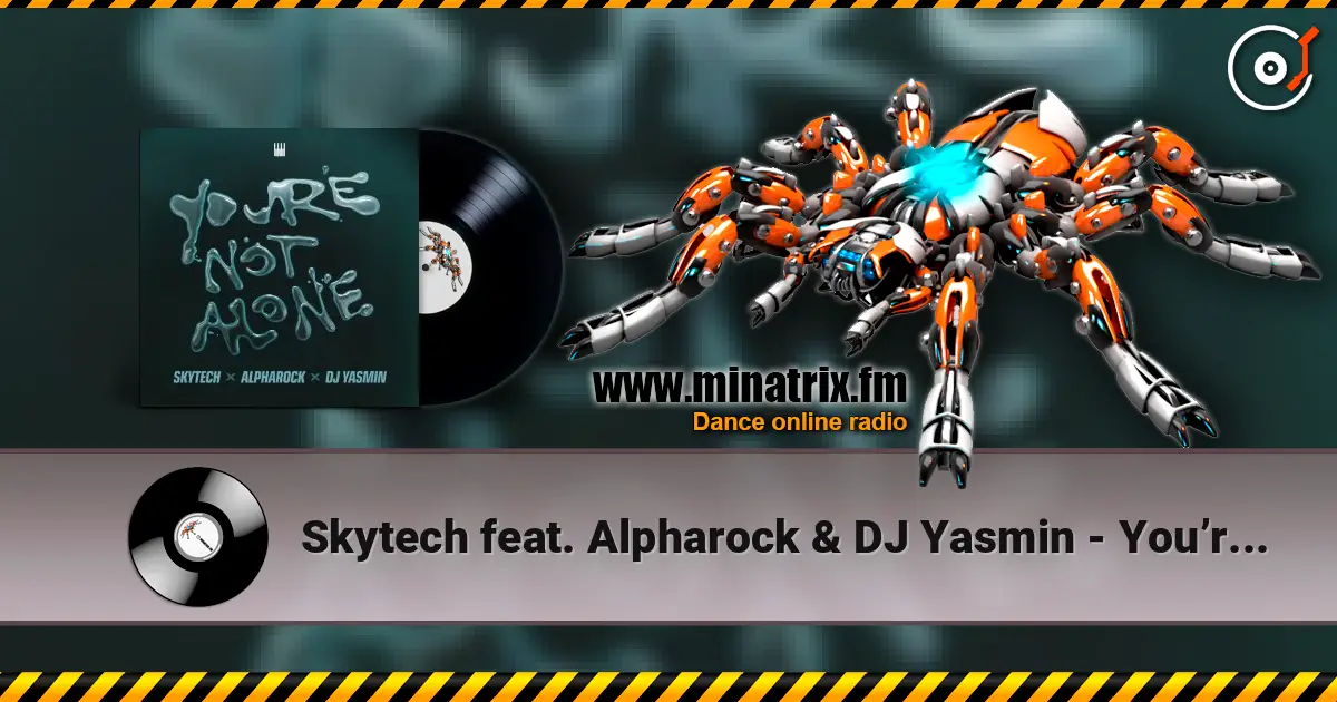 Skytech feat. Alpharock & DJ Yasmin - You’re Not Alone жоғары сапада онлайн тыңдау | Minatrix.FM