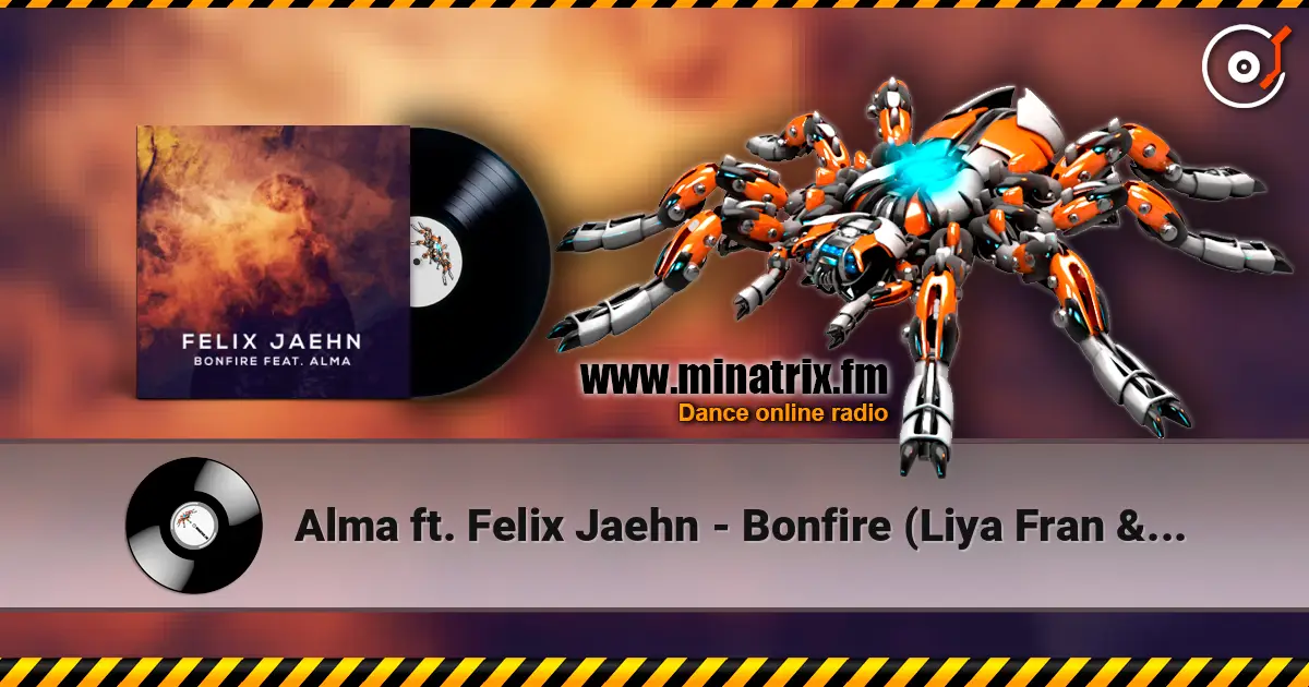 Alma ft. Felix Jaehn - Bonfire (Liya Fran & WilyamDeLove Radio Edit) жоғары сапада онлайн тыңдау | Minatrix.FM