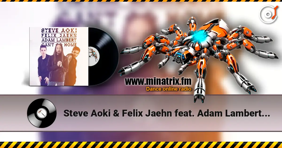 Steve Aoki & Felix Jaehn feat. Adam Lambert - Can't Go Home (Radio Edit) жоғары сапада онлайн тыңдау | Minatrix.FM