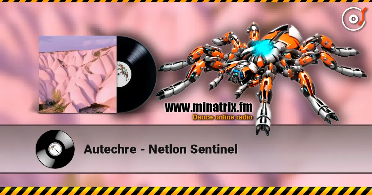 Autechre - Netlon Sentinel жоғары сапада онлайн тыңдау | Minatrix.FM