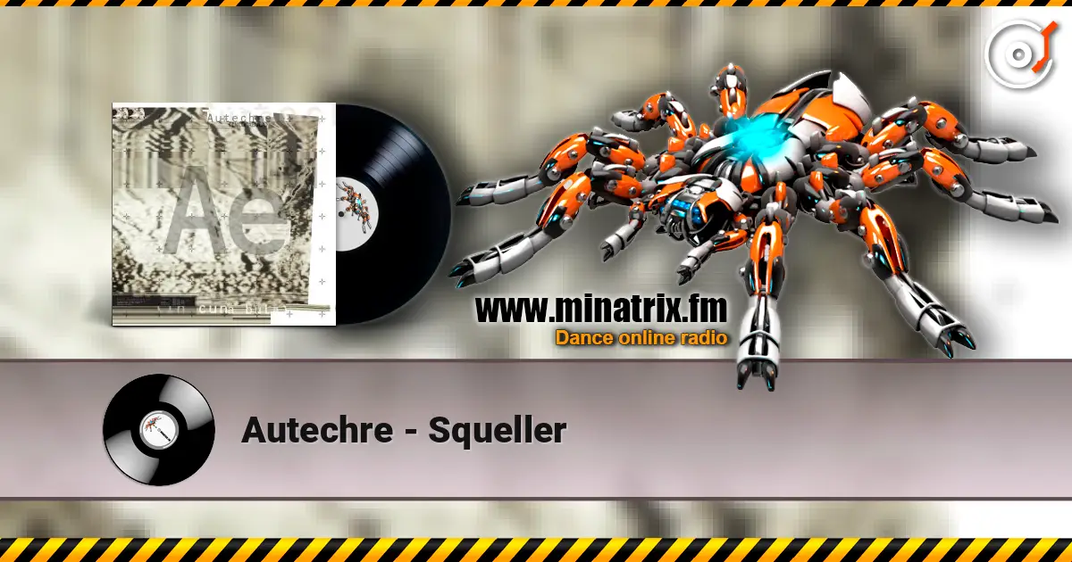 Autechre - Squeller жоғары сапада онлайн тыңдау | Minatrix.FM