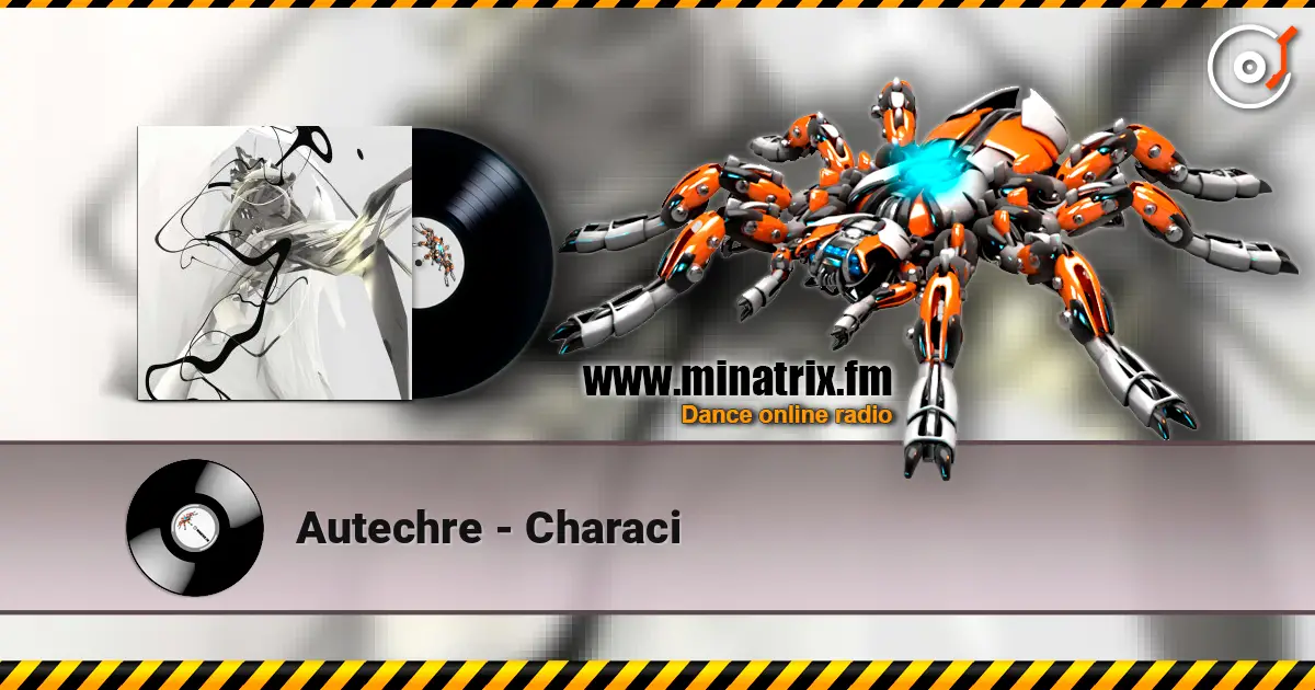 Autechre - Characi жоғары сапада онлайн тыңдау | Minatrix.FM