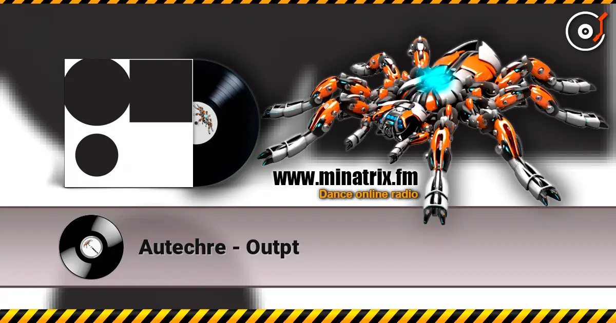 Autechre - Outpt жоғары сапада онлайн тыңдау | Minatrix.FM