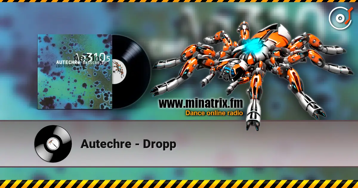 Autechre - Dropp жоғары сапада онлайн тыңдау | Minatrix.FM