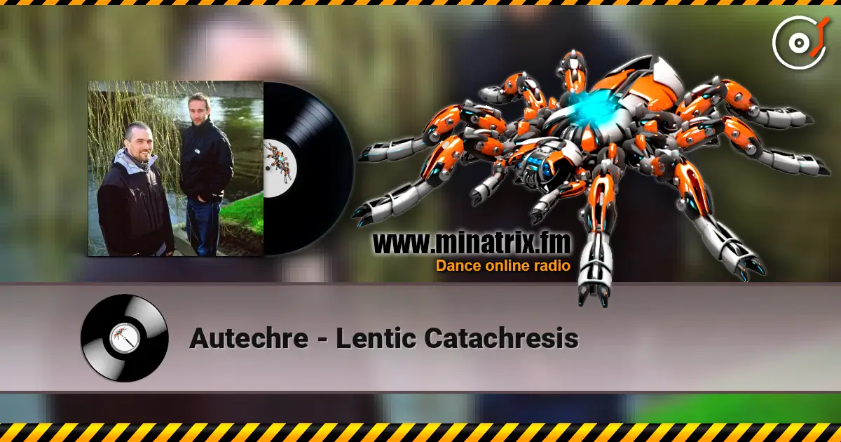Autechre - Lentic Catachresis жоғары сапада онлайн тыңдау | Minatrix.FM