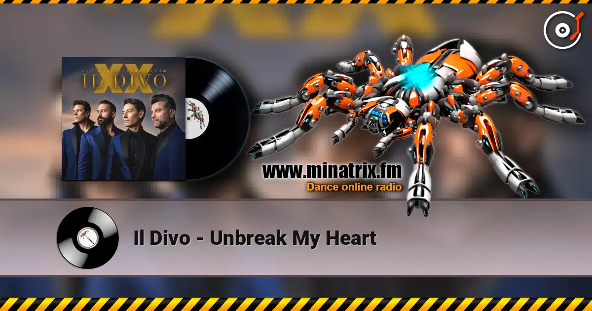 Il Divo - Unbreak My Heart жоғары сапада онлайн тыңдау | Minatrix.FM