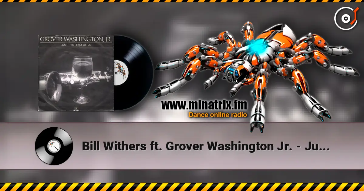 Bill Withers ft. Grover Washington Jr. - Just The Two Of Us жоғары сапада онлайн тыңдау | Minatrix.FM