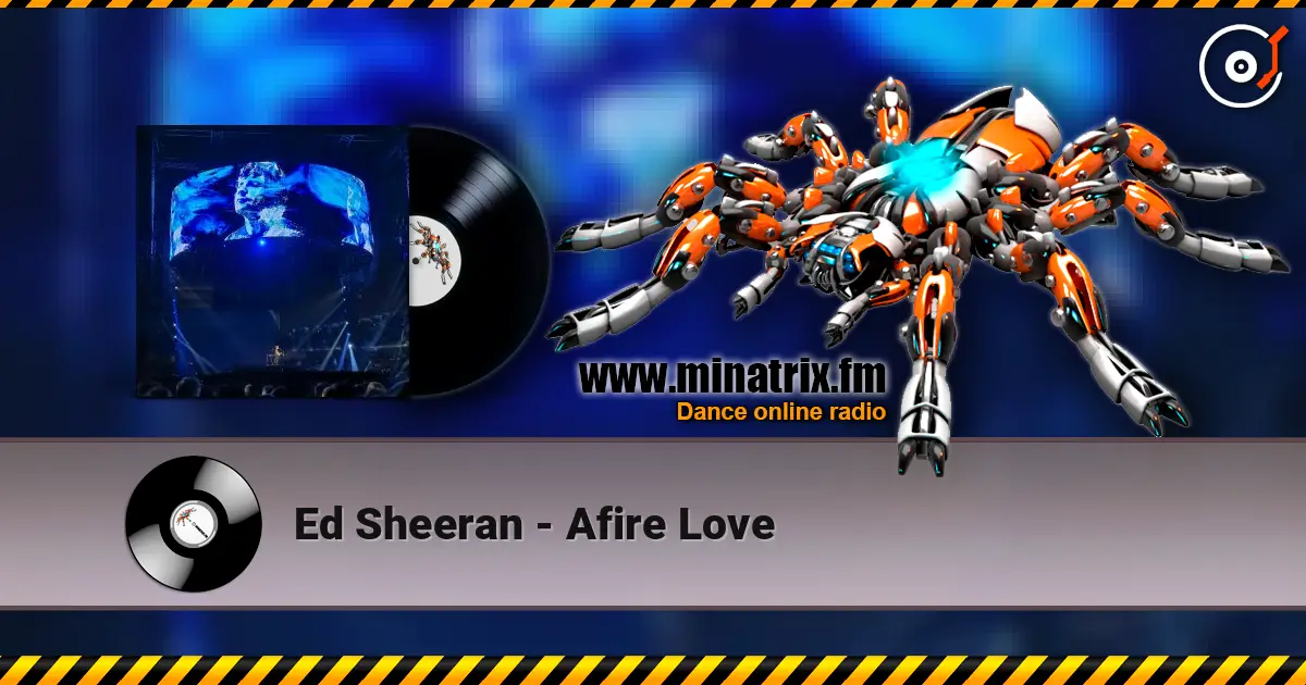 Ed Sheeran - Afire Love жоғары сапада онлайн тыңдау | Minatrix.FM