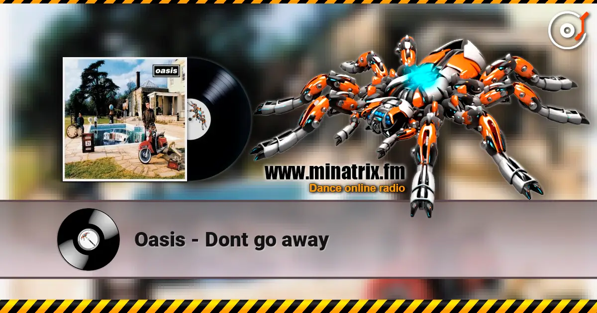 Oasis - Dont go away жоғары сапада онлайн тыңдау | Minatrix.FM