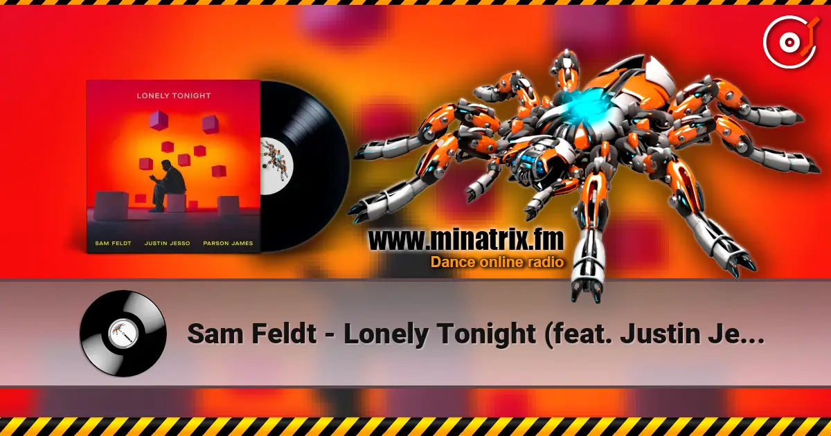 Sam Feldt - Lonely Tonight (feat. Justin Jesso & Parson James) жоғары сапада онлайн тыңдау | Minatrix.FM