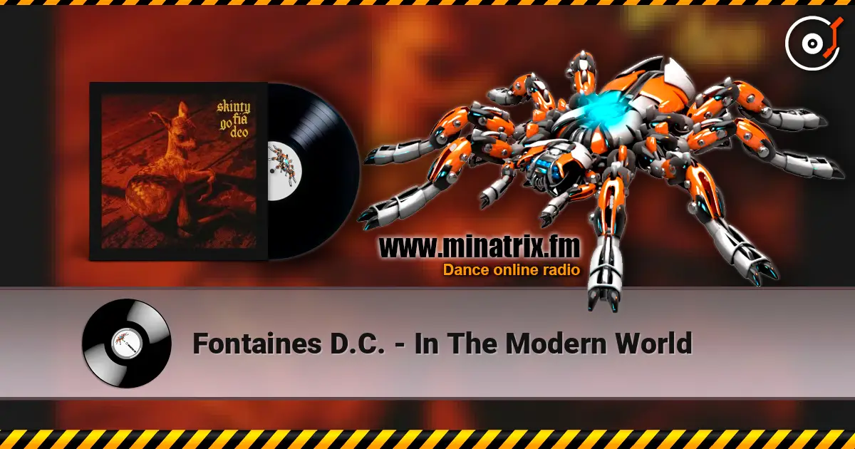 Fontaines D.C. - In The Modern World жоғары сапада онлайн тыңдау | Minatrix.FM