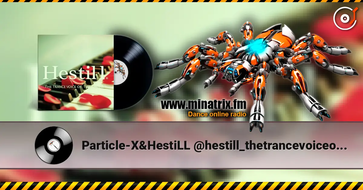 Particle-X&HestiLL @hestill_thetrancevoiceoforient - youtube.com/@Hestill_thetrancevoiceofOrient жоғары сапада онлайн тыңдау | Minatrix.FM