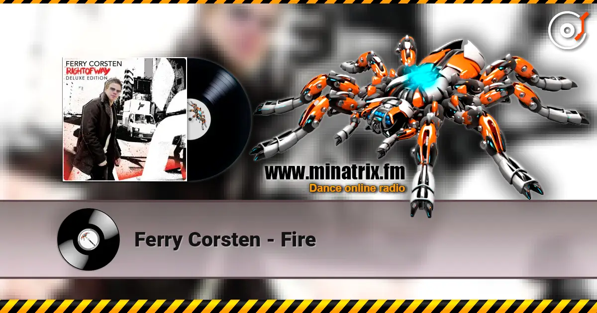 Ferry Corsten - Fire жоғары сапада онлайн тыңдау | Minatrix.FM