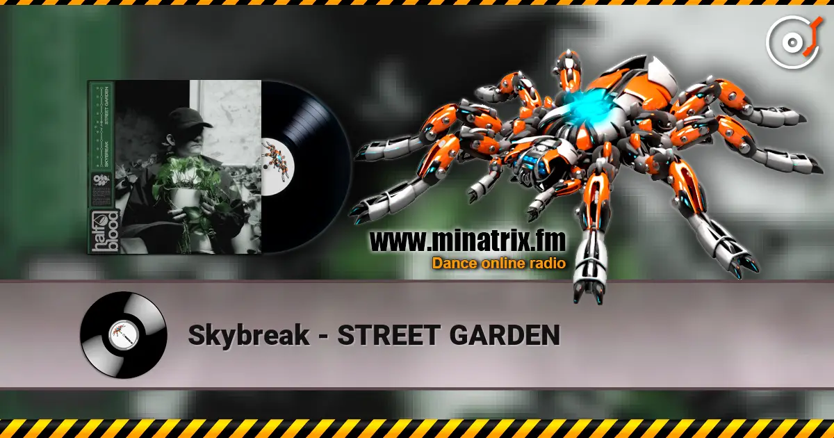 Skybreak - STREET GARDEN жоғары сапада онлайн тыңдау | Minatrix.FM