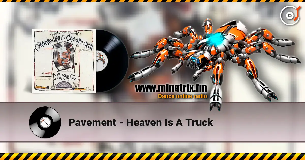 Pavement - Heaven Is A Truck жоғары сапада онлайн тыңдау | Minatrix.FM