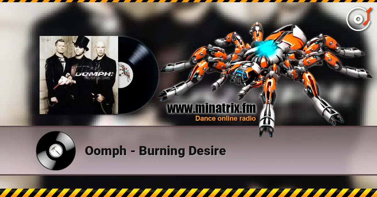 Oomph - Burning Desire жоғары сапада онлайн тыңдау | Minatrix.FM