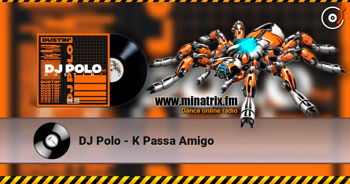 DJ Polo - K Passa Amigo жоғары сапада онлайн тыңдау | Minatrix.FM