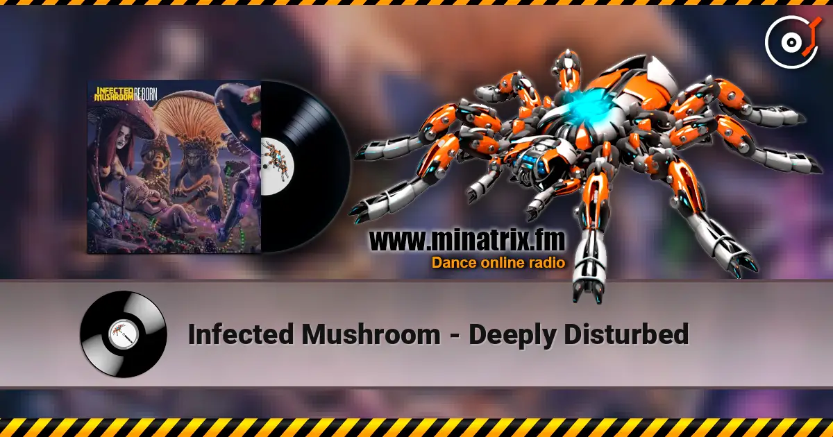 Infected Mushroom - Deeply Disturbed жоғары сапада онлайн тыңдау | Minatrix.FM