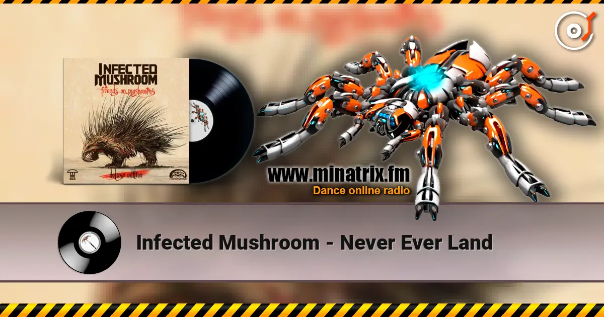 Infected Mushroom - Never Ever Land жоғары сапада онлайн тыңдау | Minatrix.FM