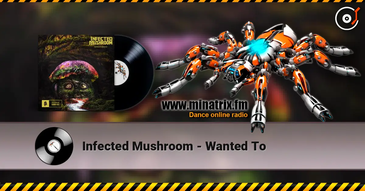 Infected Mushroom - Wanted To жоғары сапада онлайн тыңдау | Minatrix.FM