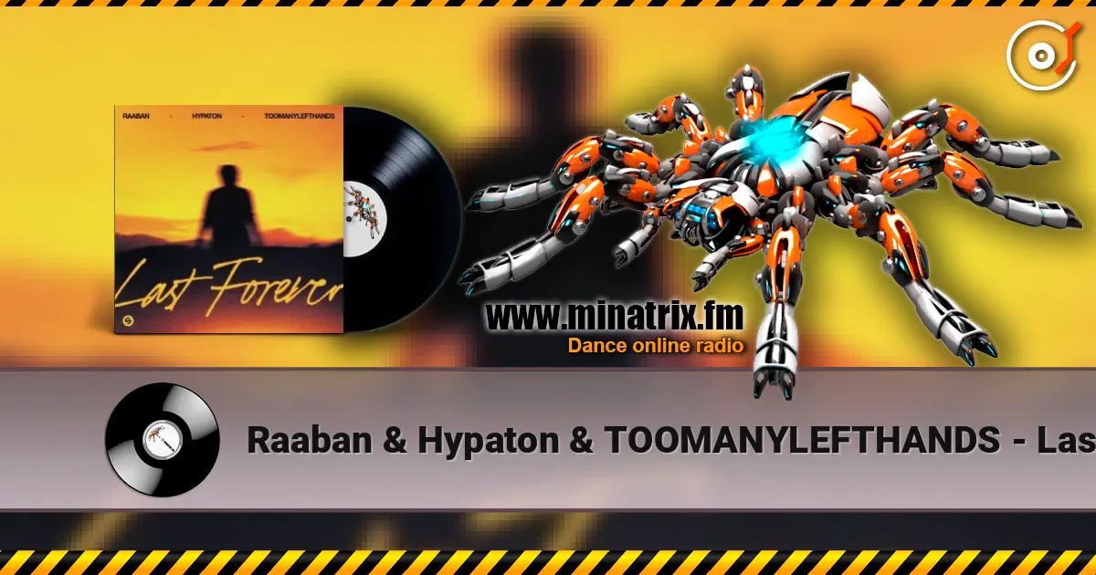 Raaban & Hypaton & TOOMANYLEFTHANDS - Last Forever жоғары сапада онлайн тыңдау | Minatrix.FM