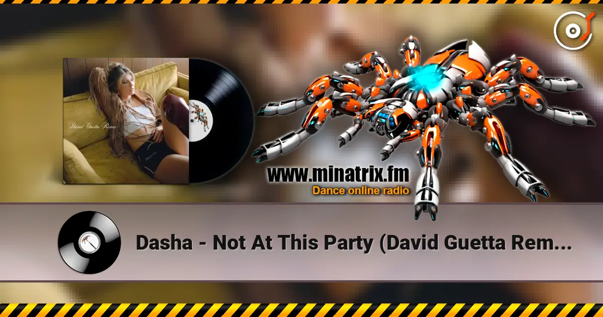 Dasha - Not At This Party (David Guetta Remix) жоғары сапада онлайн тыңдау | Minatrix.FM