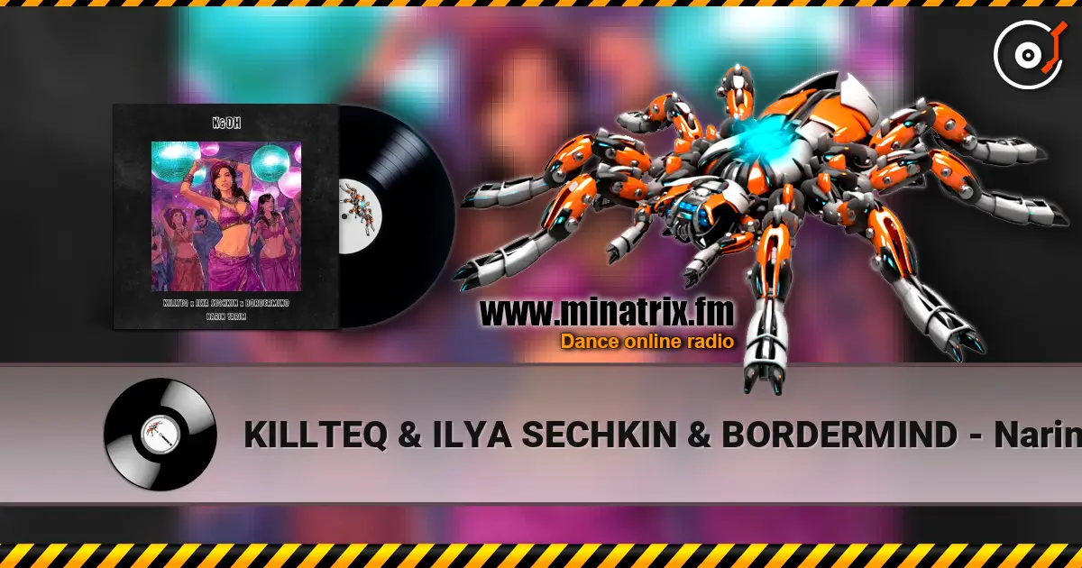 KILLTEQ & ILYA SECHKIN & BORDERMIND - Narin Yarim жоғары сапада онлайн тыңдау | Minatrix.FM