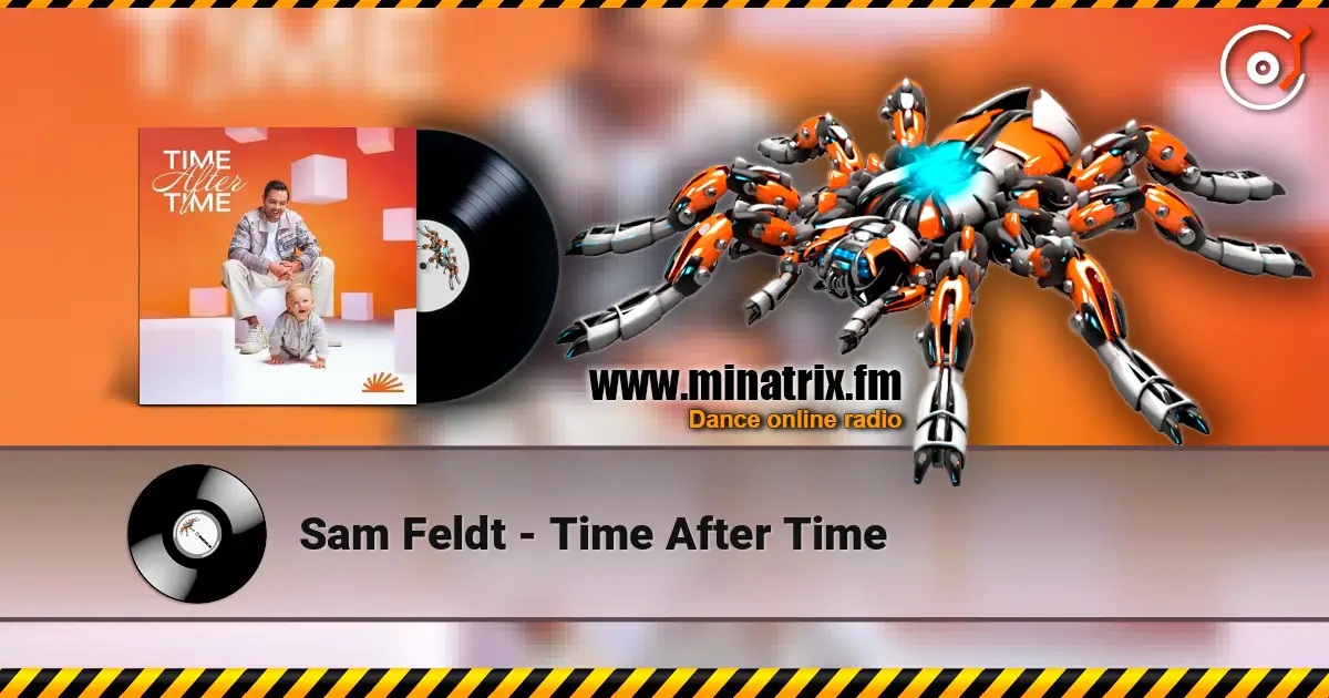 Sam Feldt - Time After Time жоғары сапада онлайн тыңдау | Minatrix.FM