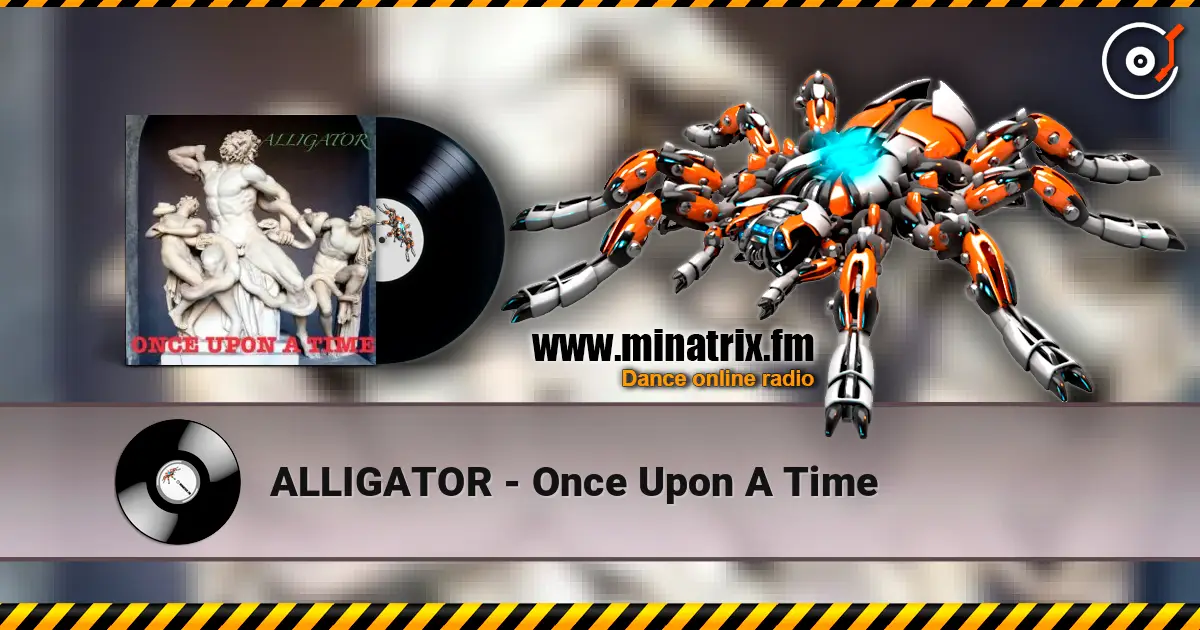 ALLIGATOR - Once Upon A Time жоғары сапада онлайн тыңдау | Minatrix.FM