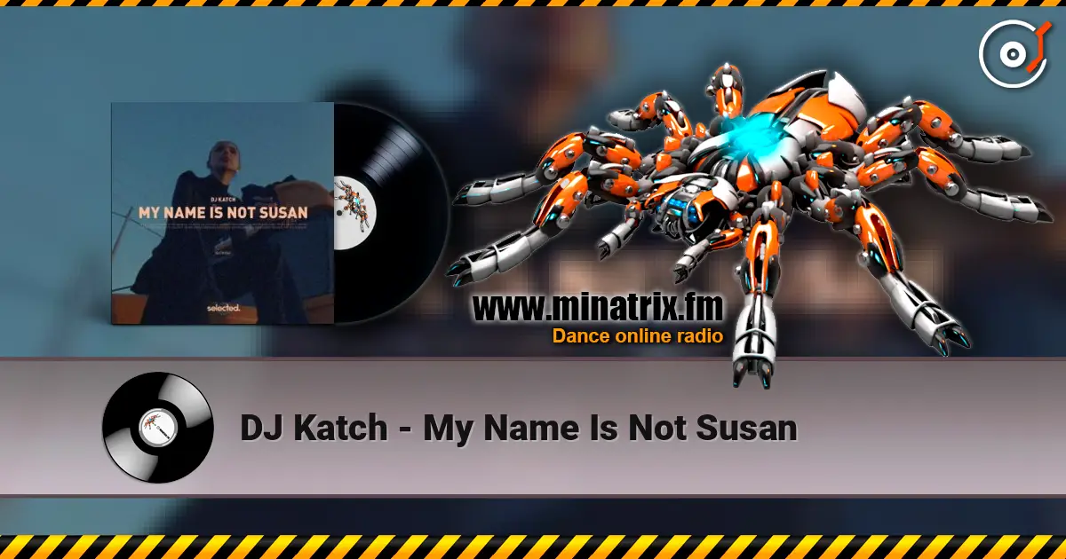 DJ Katch - My Name Is Not Susan жоғары сапада онлайн тыңдау | Minatrix.FM