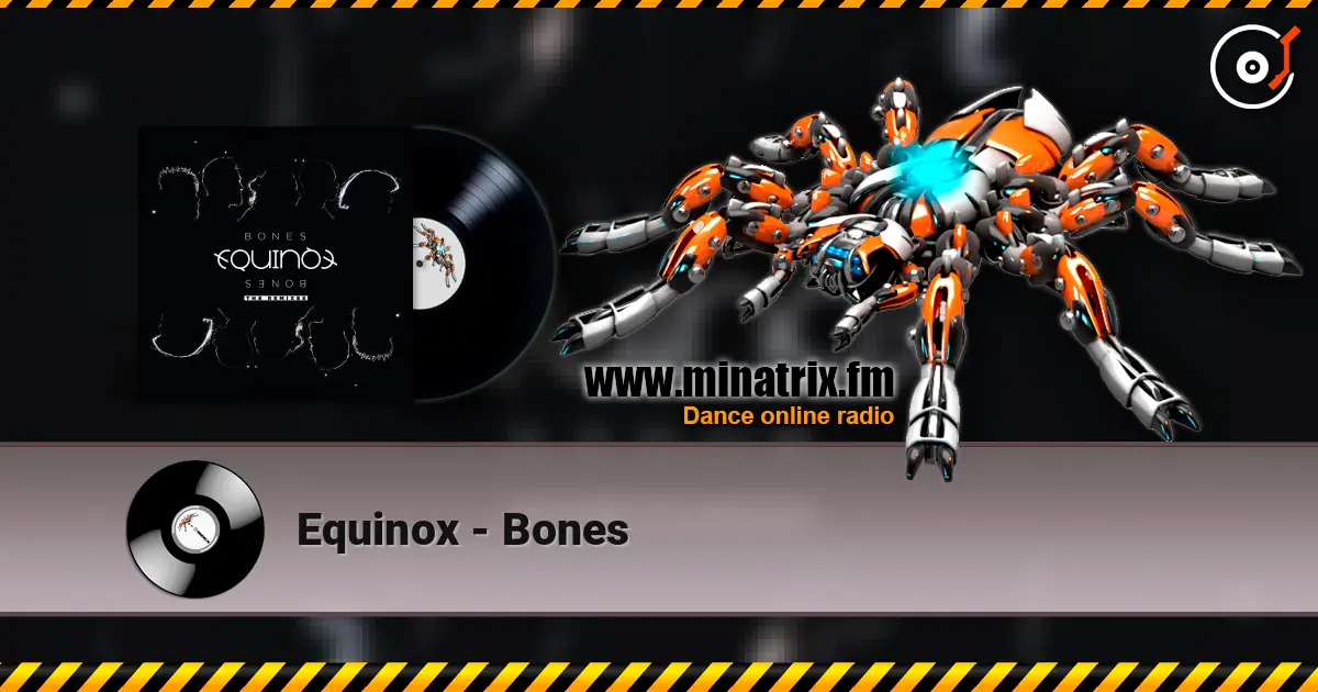 Equinox - Bones жоғары сапада онлайн тыңдау | Minatrix.FM
