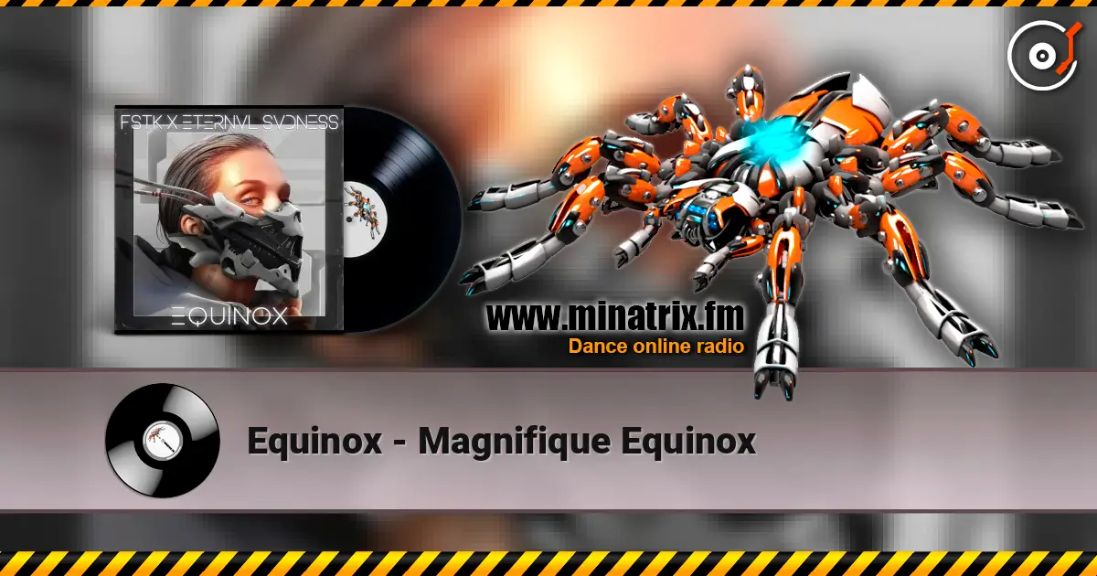 Equinox - Magnifique Equinox жоғары сапада онлайн тыңдау | Minatrix.FM