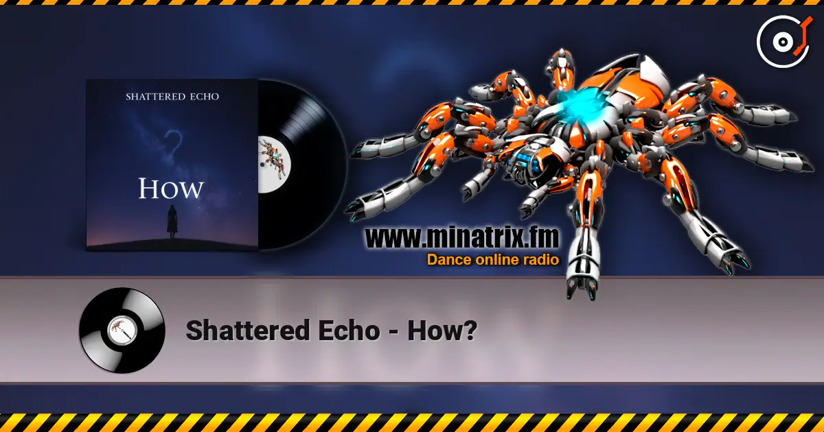 Shattered Echo - How? жоғары сапада онлайн тыңдау | Minatrix.FM