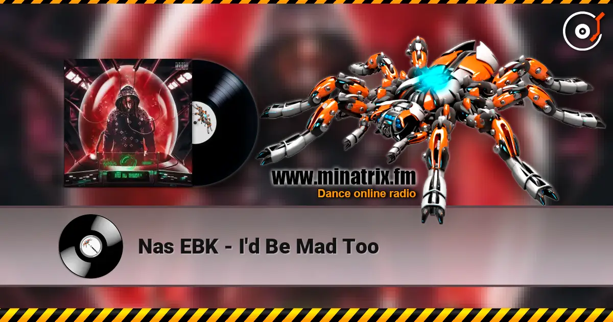 Nas EBK - I'd Be Mad Too жоғары сапада онлайн тыңдау | Minatrix.FM