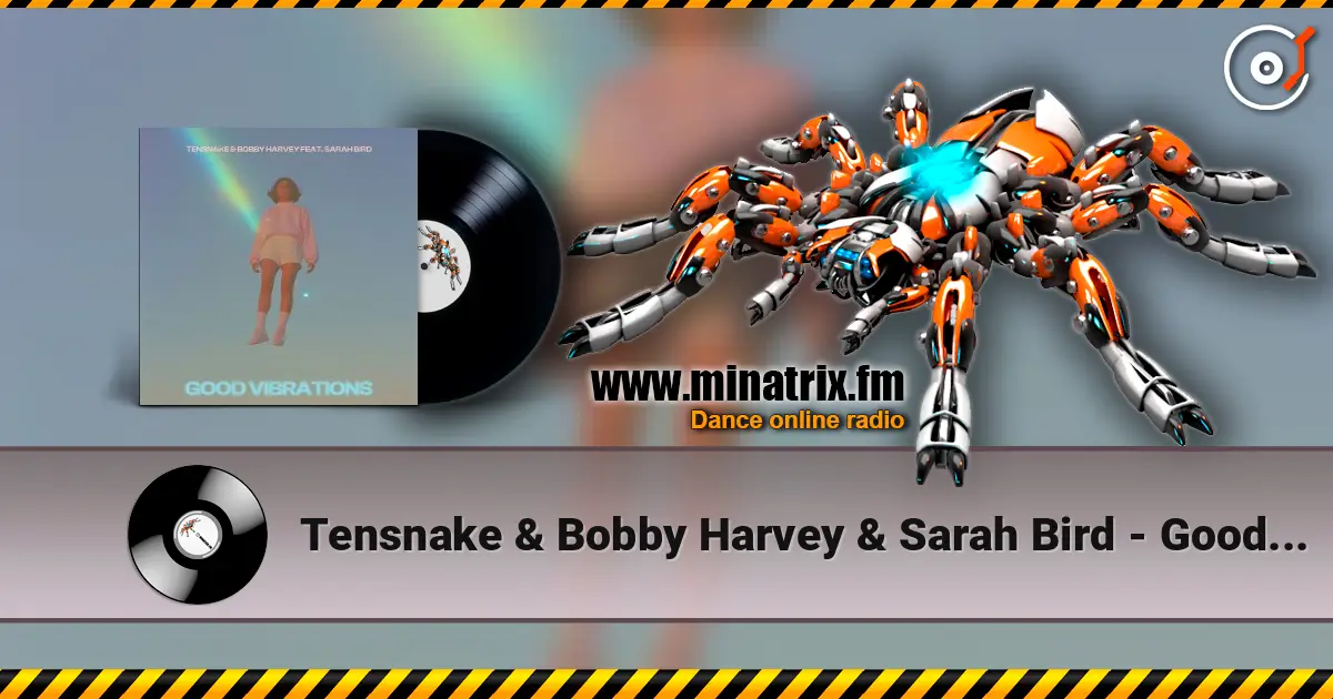Tensnake & Bobby Harvey & Sarah Bird - Good Vibrations жоғары сапада онлайн тыңдау | Minatrix.FM