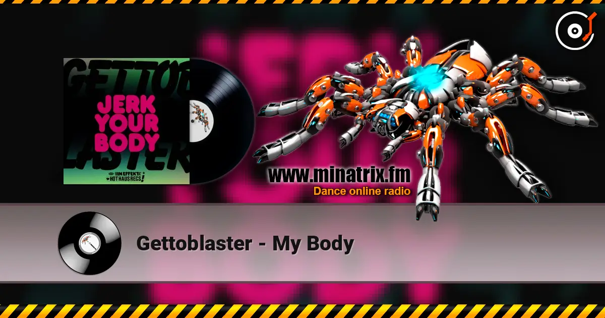 Gettoblaster - My Body жоғары сапада онлайн тыңдау | Minatrix.FM