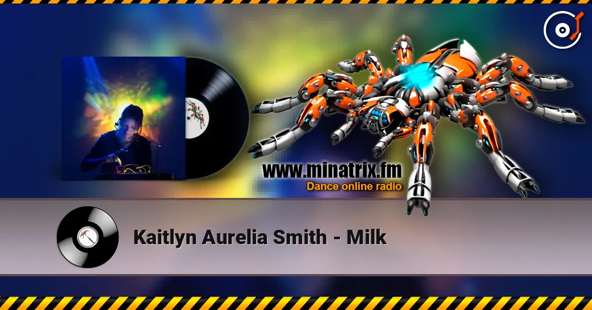 Kaitlyn Aurelia Smith - Milk жоғары сапада онлайн тыңдау | Minatrix.FM