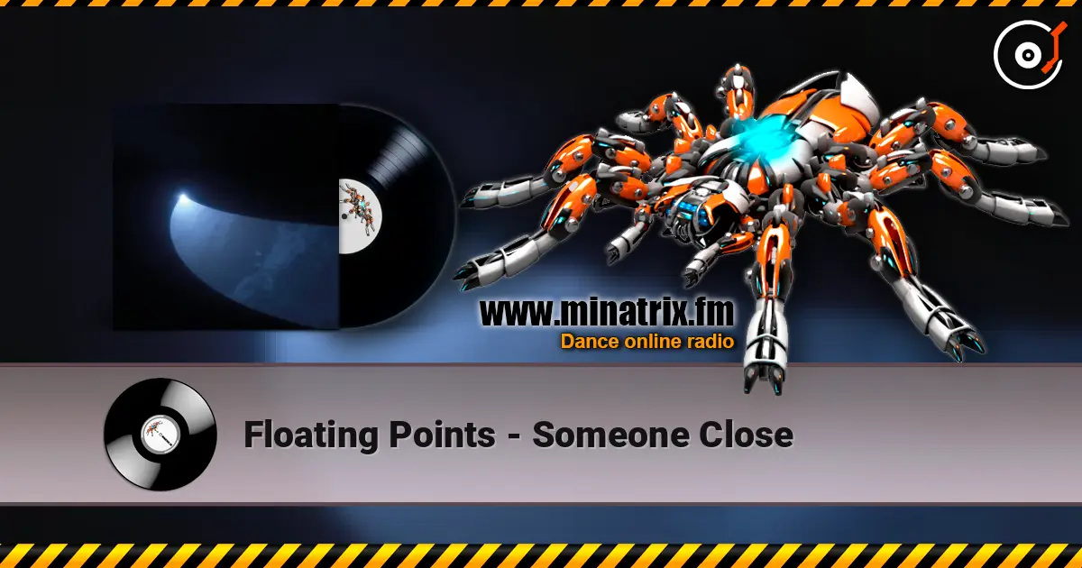 Floating Points - Someone Close жоғары сапада онлайн тыңдау | Minatrix.FM