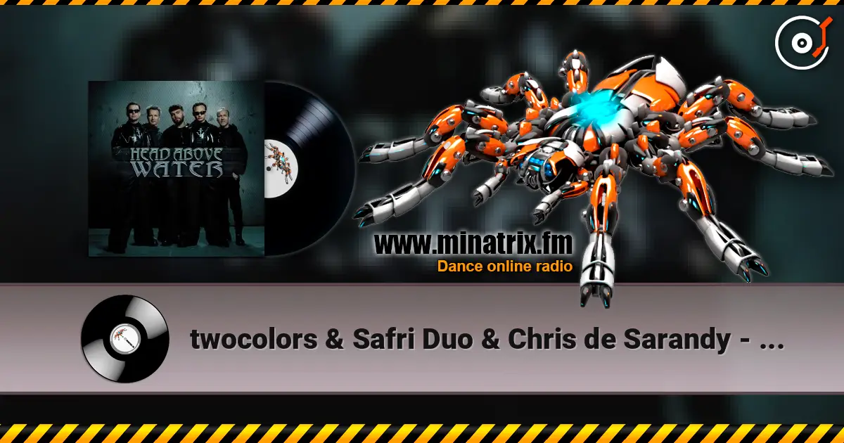 twocolors & Safri Duo & Chris de Sarandy - Head Above Water жоғары сапада онлайн тыңдау | Minatrix.FM