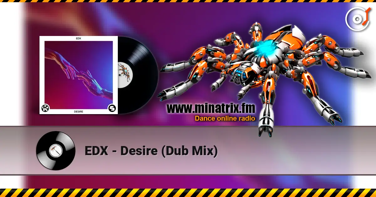 EDX - Desire (Dub Mix) жоғары сапада онлайн тыңдау | Minatrix.FM