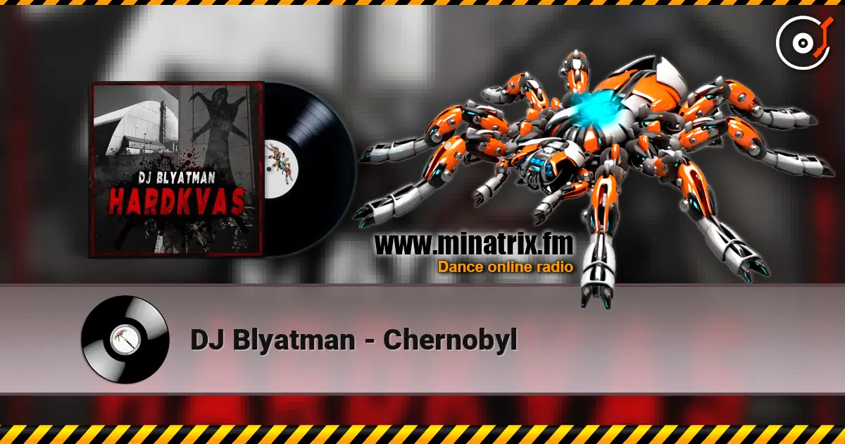 DJ Blyatman - Chernobyl жоғары сапада онлайн тыңдау | Minatrix.FM